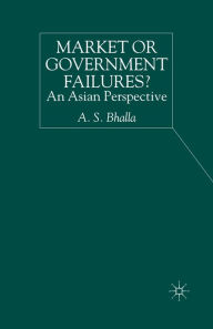 Title: Market or Government Failures?: An Asian Perspective, Author: A. Bhalla