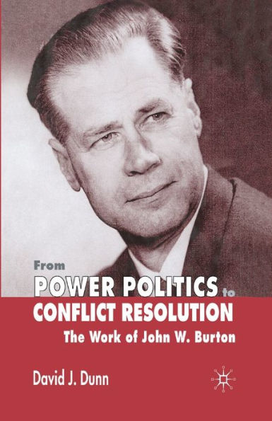 From Power Politics to Conflict Resolution: The Work of John W. Burton