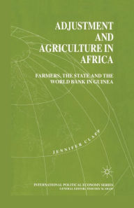 Title: Adjustment and Agriculture in Africa: Farmers, the State and the World Bank in Guinea, Author: J. Clapp