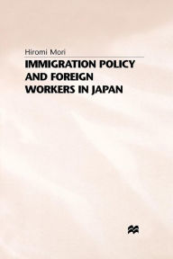 Title: Immigration Policy and Foreign Workers in Japan, Author: H. Mori