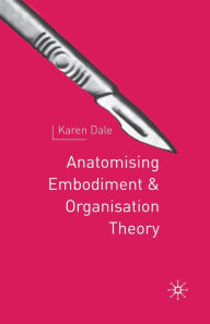Title: Anatomising Embodiment and Organisation Theory, Author: K. Dale