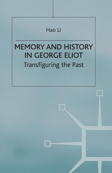 Memory and History George Eliot: Transfiguring the Past