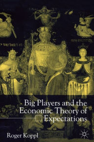 Title: Big Players and the Economic Theory of Expectations, Author: R. Koppl