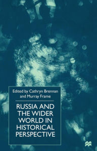 Title: Russia and the Wider World in Historical Perspective: Essays for Paul Dukes, Author: C. Brennan