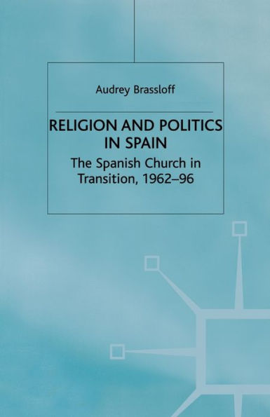 Religion and Politics Spain: The Spanish Church Transition, 1962-96