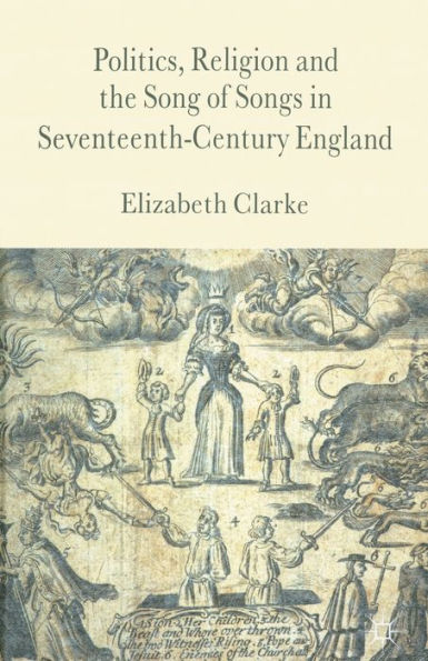 Politics, Religion and the Song of Songs Seventeenth-Century England