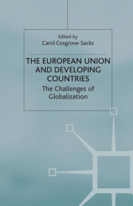 Title: The European Union and Developing Countries: The Challenges of Globalization, Author: C. Cosgrove-Sacks