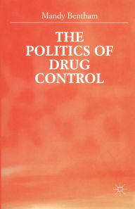 Title: The Politics of Drug Control, Author: M. Bentham