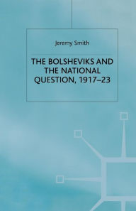 Title: The Bolsheviks and the National Question, 1917-23, Author: J. Smith