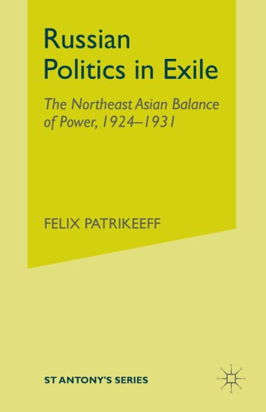 Russian Politics Exile: The Northeast Asian Balance of Power, 1924-1931