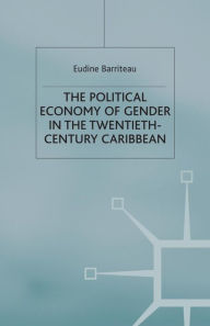 Title: The Political Economy of Gender in the Twentieth-Century Caribbean, Author: V. Barriteau