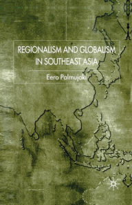 Title: Regionalism and Globalism in Southeast Asia, Author: E. Palmujoki