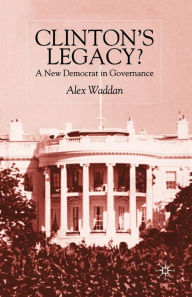 Title: Clinton's Legacy: A New Democrat In Governance, Author: A. Waddan