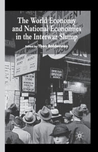 Title: The World Economy and National Economies in the Interwar Slump, Author: T.  Balderston