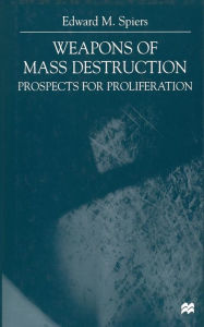 Title: Weapons of Mass Destruction: Prospects for Proliferation, Author: E. Spiers