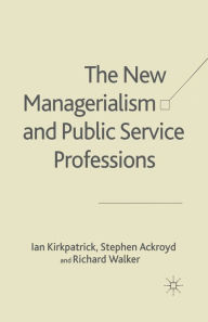Title: The New Managerialism and Public Service Professions: Change in Health, Social Services and Housing, Author: I. Kirkpatrick