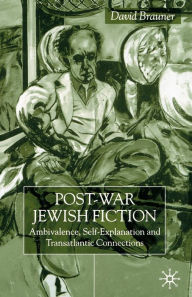 Title: Post-War Jewish Fiction: Ambivalence, Self Explanation and Transatlantic Connections, Author: D. Brauner