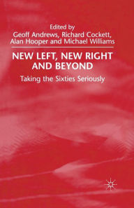 Title: New Left, New Right and Beyond: Taking the Sixties Seriously, Author: G. Andrews