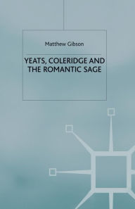 Title: Yeats, Coleridge and the Romantic Sage, Author: M. Gibson