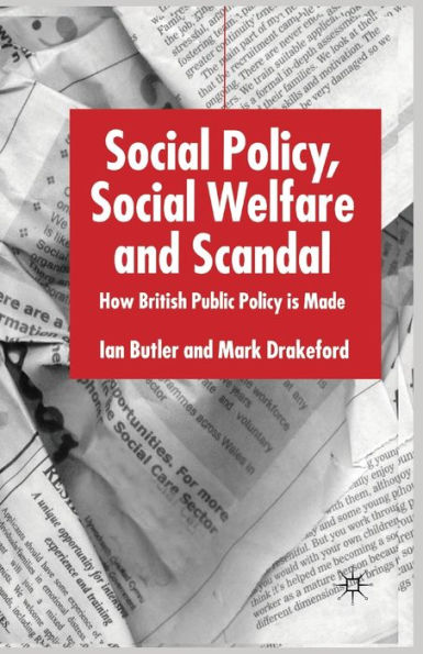 Social Policy, Welfare and Scandal: How British Public Policy is Made