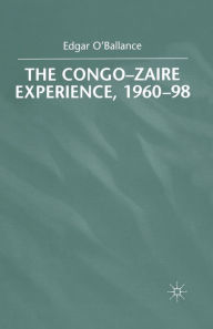 Title: The Congo-Zaire Experience, 1960-98, Author: E. O'Ballance