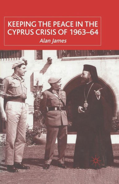 Keeping the Peace Cyprus Crisis of 1963-64