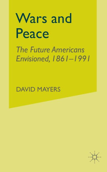 Wars and Peace: The Future Americans Envisioned, 1861-1991