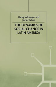 Title: The Dynamics of Social Change in Latin America, Author: Henry Veltmeyer