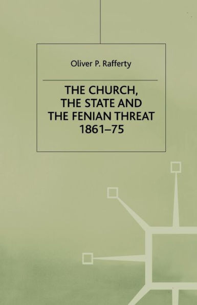 the Church, State and Fenian Threat 1861-75