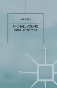 Title: Michael Young: Social Entrepreneur, Author: A. Briggs