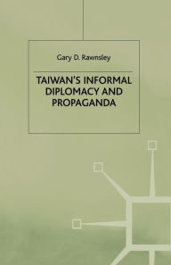 Title: Taiwan's Informal Diplomacy and Propaganda, Author: Gary D. Rawnsley