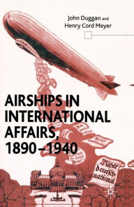 Title: Airships in International Affairs 1890 - 1940, Author: J. Duggan