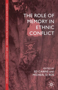 Title: The Role of Memory in Ethnic Conflict, Author: E. Cairns