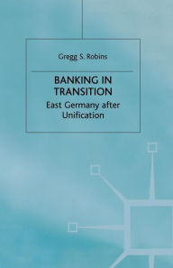 Title: Banking in Transition: East Germany after Unification, Author: G. Robins