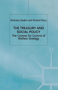 Title: The Treasury and Social Policy: The Contest for Control of Welfare Strategy, Author: N. Deakin