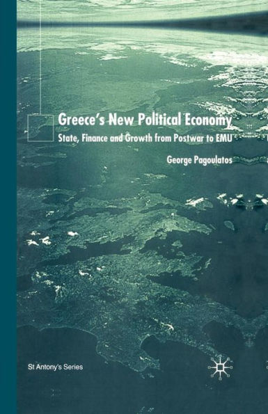 Greece's New Political Economy: State, Finance, and Growth from Postwar to EMU