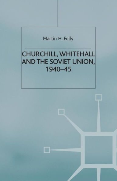 Churchill, Whitehall and the Soviet Union, 1940-45