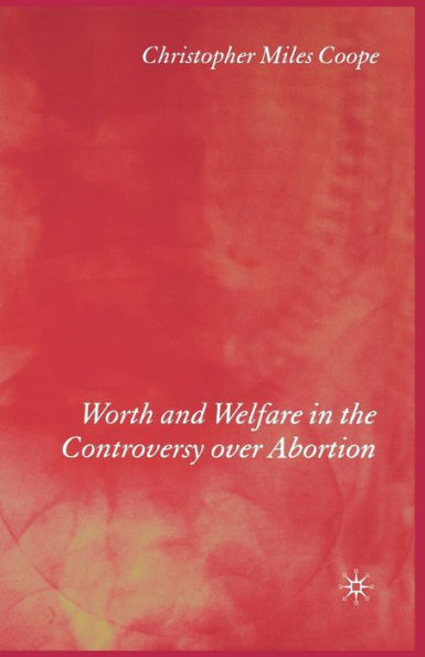 Worth and Welfare the Controversy over Abortion