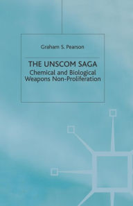 Title: The UNSCOM Saga: Chemical and Biological Weapons Non-Proliferation, Author: Graham S. Pearson