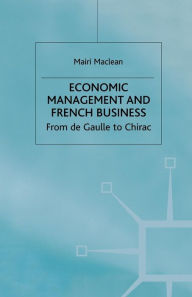Title: Economic Management and French Business: From de Gaulle to Chirac, Author: M. Maclean
