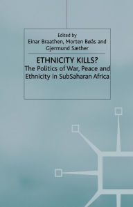 Title: Ethnicity Kills?: The Politics of War, Peace and Ethnicity in Sub-Saharan Africa, Author: Carlos R McCray