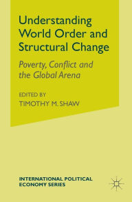 Title: Understanding World Order and Structural Change: Poverty, Conflict and the Global Arena, Author: H. Abrahamsson