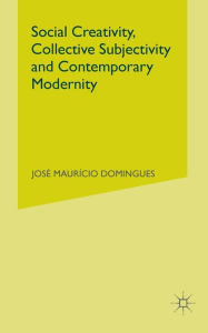 Title: Social Creativity, Collective Subjectivity and Contemporary Modernity, Author: Johannes D Enstad