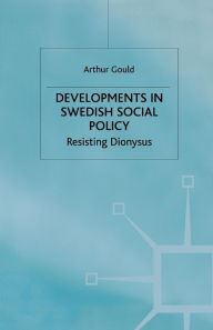 Title: Developments in Swedish Social Policy: Resisting Dionysus, Author: A. Gould