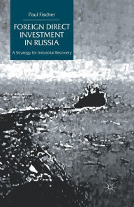 Title: Foreign Direct Investment in Russia: A Strategy for Industrial Recovery, Author: P. Fischer