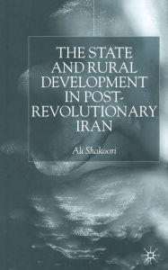 Title: State and Rural Development in the Post-Revolutionary Iran, Author: A. Shakoori