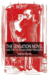 Title: The Sensation Novel and the Victorian Family Magazine, Author: D. Wynne