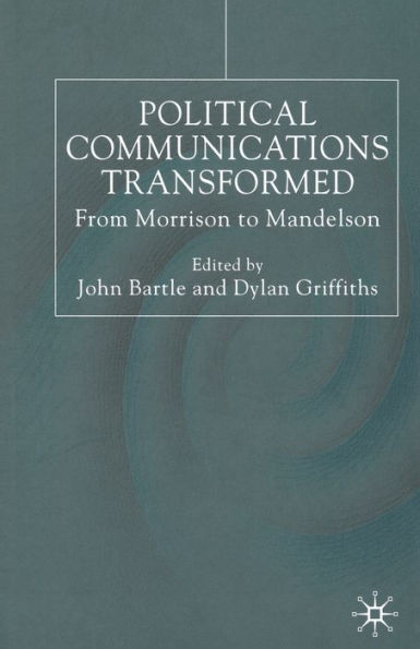 Political Communications Transformed: From Morrison to Mandelson