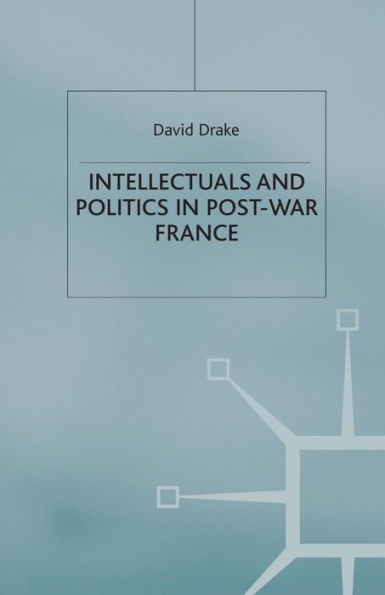 Intellectuals and Politics in Post-War France