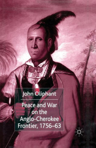 Peace and War on the Anglo-Cherokee Frontier, 1756-63